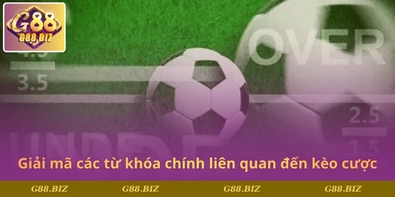 Giải mã các từ khóa chính liên quan đến kèo cược