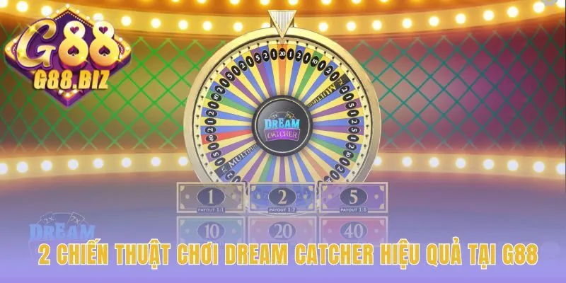 Hai chiến thuật chơi Dream Catcher Wheel cho mọi mục tiêu