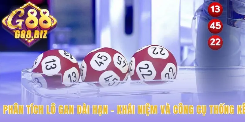 Lô gan dài hạn cần nền tảng từ khái niệm và công cụ chuẩn